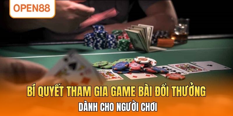 Bí quyết tham gia Game bài đổi thưởng dành cho người chơi