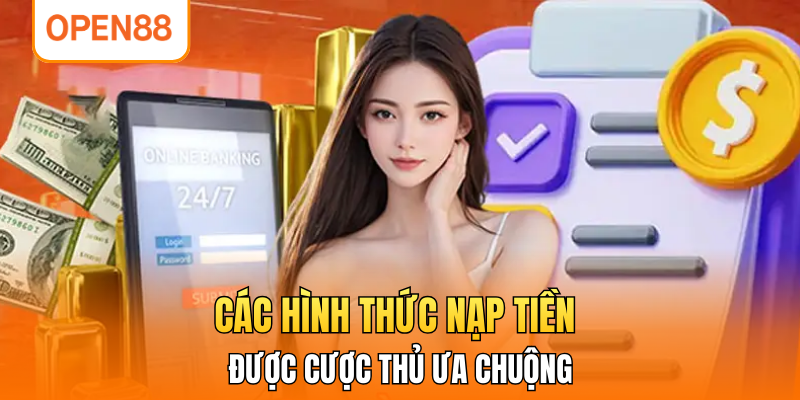 Các hình thức nạp tiền được cược thủ ưa chuộng