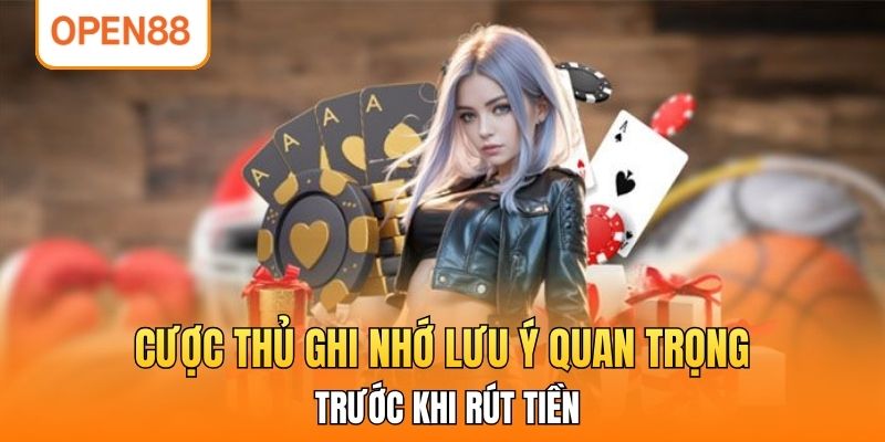 Cược thủ ghi nhớ lưu ý quan trọng trước khi rút tiền.