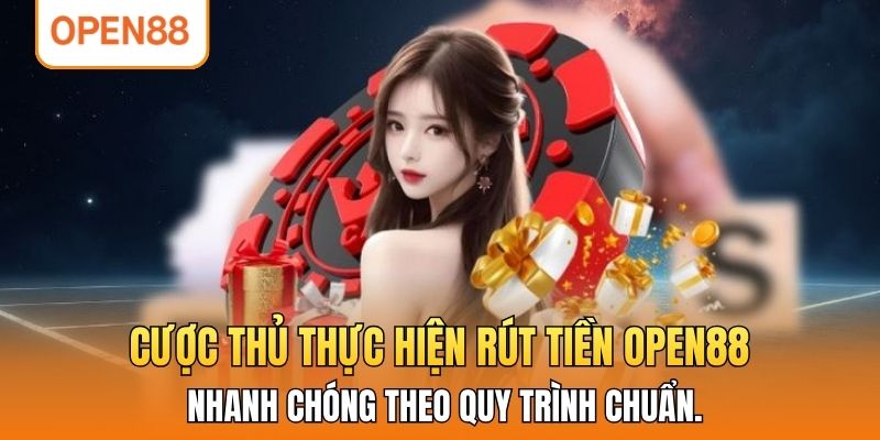 Cược thủ thực hiện rút tiền OPEN88 nhanh chóng theo quy trình chuẩn.