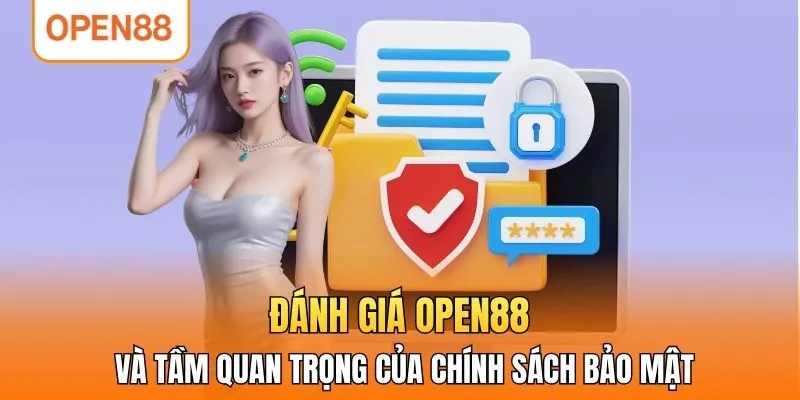 Đánh giá OPEN88 và tầm quan trọng của chính sách bảo mật