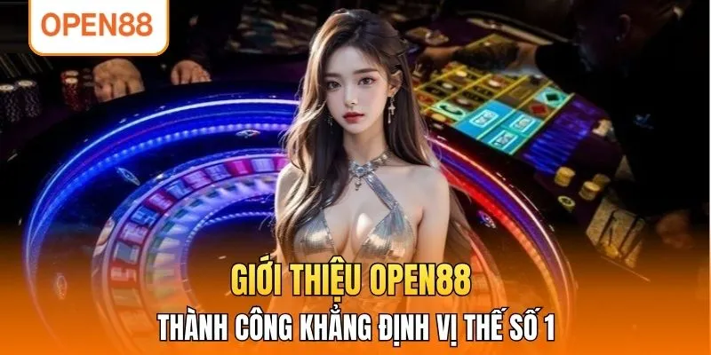 Giới thiệu OPEN88 thành công khẳng định vị thế số 1