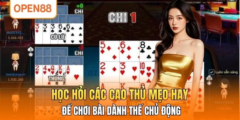 Học hỏi các cao thủ mẹo hay để chơi bài dành thế chủ động