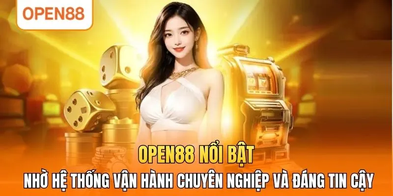 OPEN88 nổi bật nhờ hệ thống vận hành chuyên nghiệp và đáng tin cậy