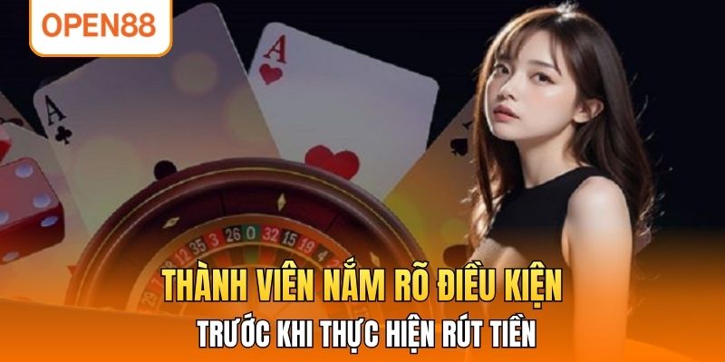 Thành viên nắm rõ điều kiện trước khi thực hiện rút tiền.
